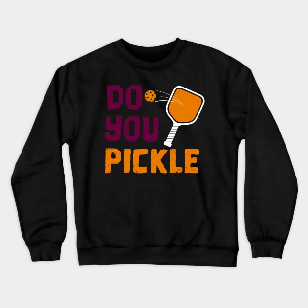 Copy of Do You Pickle? Pickleball T-Shirt Crewneck Sweatshirt by BitterOranges